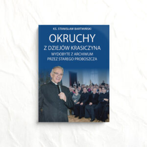 Okruchy z dziejów Krasiczyna wydobyte z archiwum przez starego proboszcza